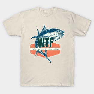 Where's The Fishing? - WTF T-Shirt